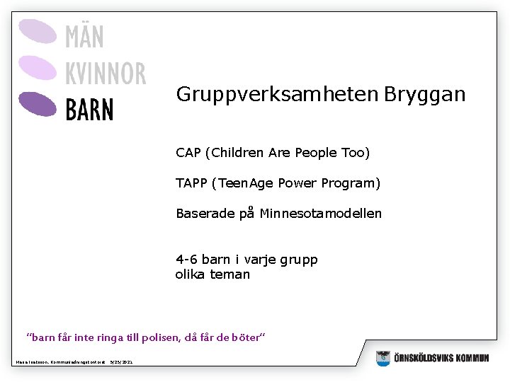 Gruppverksamheten Bryggan CAP (Children Are People Too) TAPP (Teen. Age Power Program) Baserade på