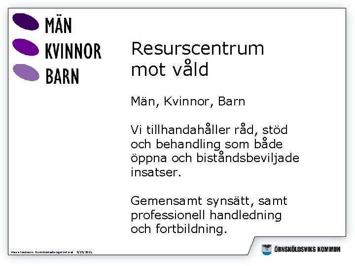 Resurscentrum mot våld Män, Kvinnor, Barn Vi tillhandahåller råd, stöd och behandling som både