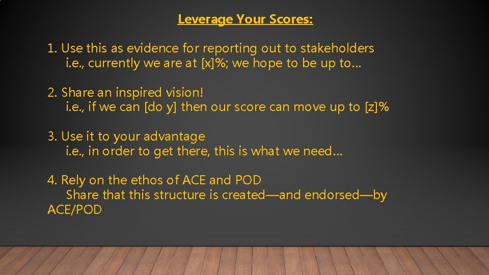 Leverage Your Scores: 1. Use this as evidence for reporting out to stakeholders i.