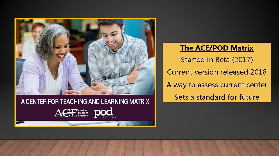 The ACE/POD Matrix Started in Beta (2017) Current version released 2018 A way to