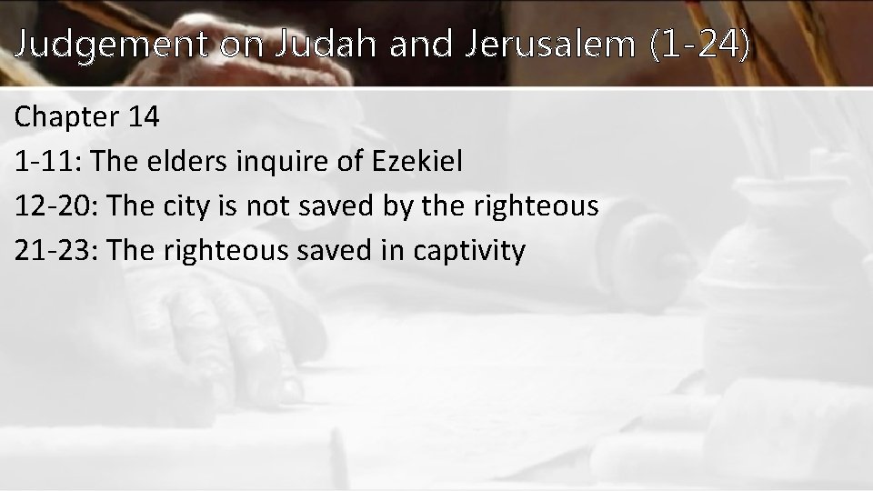 Judgement on Judah and Jerusalem (1 -24) Chapter 14 1 -11: The elders inquire