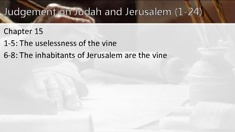 Judgement on Judah and Jerusalem (1 -24) Chapter 15 1 -5: The uselessness of