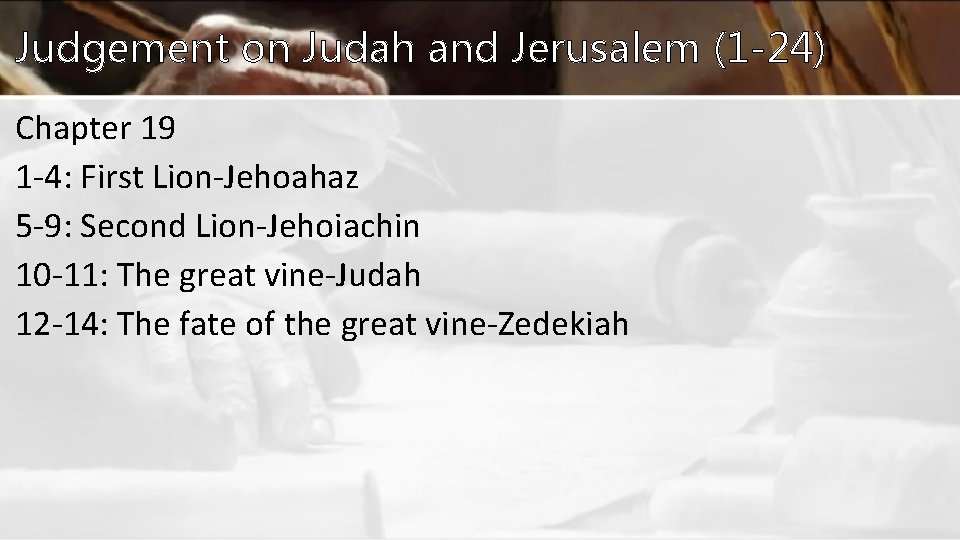 Judgement on Judah and Jerusalem (1 -24) Chapter 19 1 -4: First Lion-Jehoahaz 5