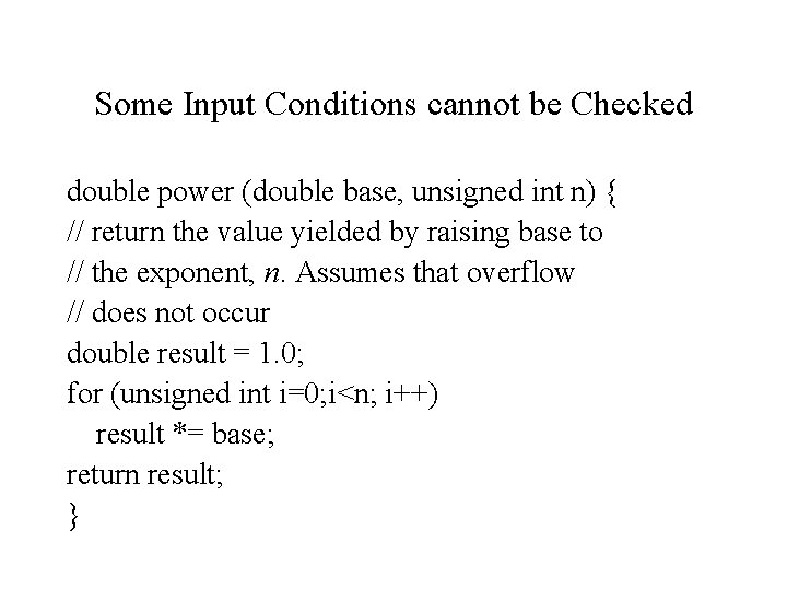 Some Input Conditions cannot be Checked double power (double base, unsigned int n) { Some Input Conditions cannot be Checked double power (double base, unsigned int n) {