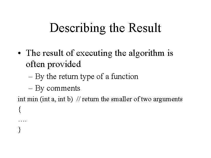 Describing the Result • The result of executing the algorithm is often provided – Describing the Result • The result of executing the algorithm is often provided –