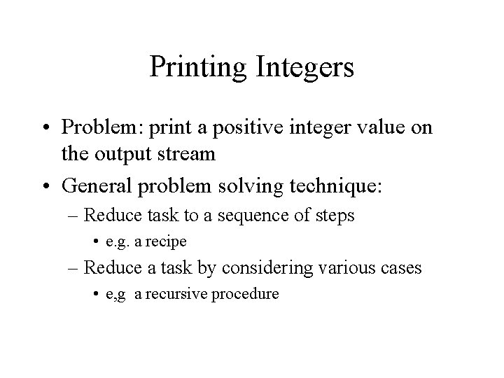 Printing Integers • Problem: print a positive integer value on the output stream • Printing Integers • Problem: print a positive integer value on the output stream •
