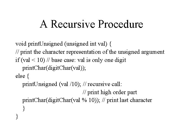 A Recursive Procedure void print. Unsigned (unsigned int val) { // print the character A Recursive Procedure void print. Unsigned (unsigned int val) { // print the character