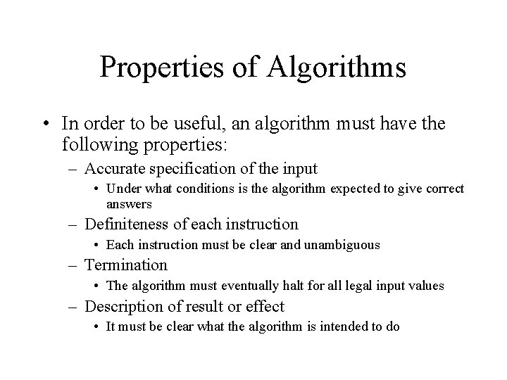 Properties of Algorithms • In order to be useful, an algorithm must have the Properties of Algorithms • In order to be useful, an algorithm must have the