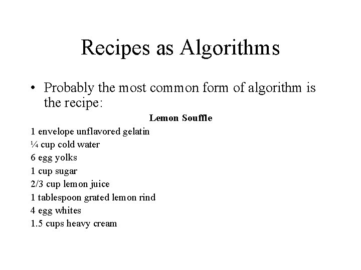 Recipes as Algorithms • Probably the most common form of algorithm is the recipe: Recipes as Algorithms • Probably the most common form of algorithm is the recipe: