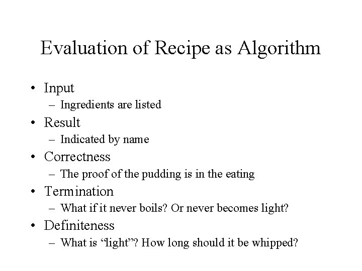 Evaluation of Recipe as Algorithm • Input – Ingredients are listed • Result – Evaluation of Recipe as Algorithm • Input – Ingredients are listed • Result –