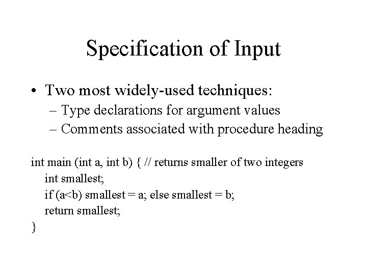 Specification of Input • Two most widely-used techniques: – Type declarations for argument values Specification of Input • Two most widely-used techniques: – Type declarations for argument values