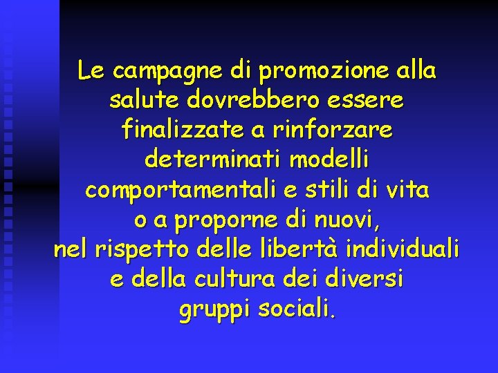 Le campagne di promozione alla salute dovrebbero essere finalizzate a rinforzare determinati modelli comportamentali