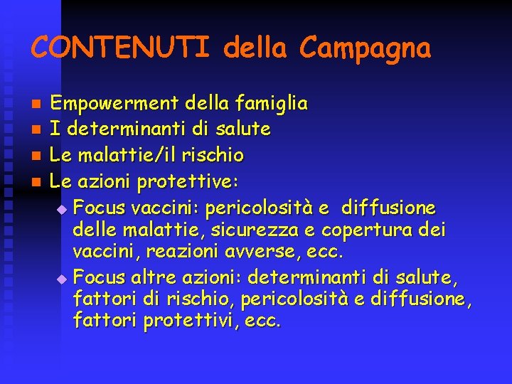 CONTENUTI della Campagna n n Empowerment della famiglia I determinanti di salute Le malattie/il