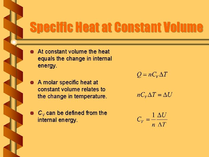 Specific Heat at Constant Volume ] At constant volume the heat equals the change