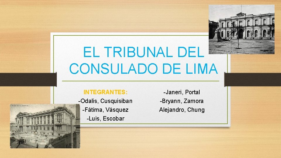 EL TRIBUNAL DEL CONSULADO DE LIMA INTEGRANTES: -Odalis, Cusquisiban -Fátima, Vásquez -Luis, Escobar -Janeri,