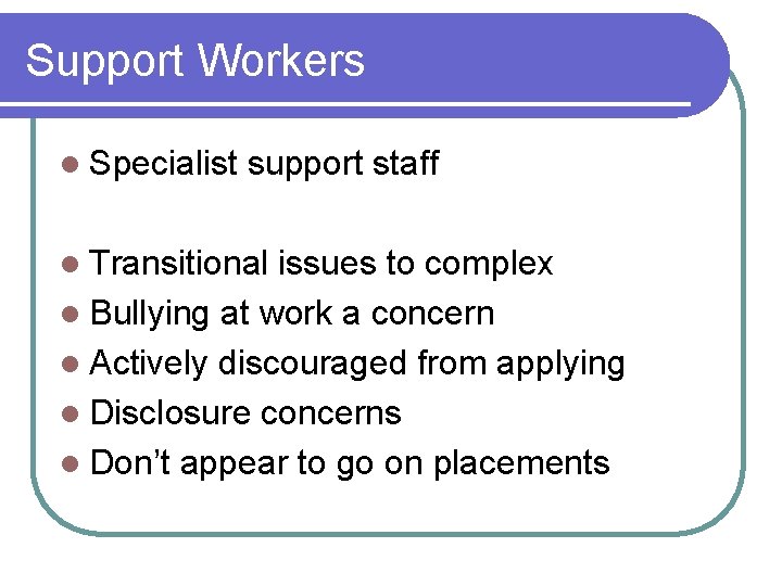 Support Workers l Specialist support staff l Transitional issues to complex l Bullying at