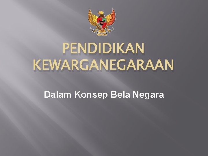 PENDIDIKAN KEWARGANEGARAAN Dalam Konsep Bela Negara 