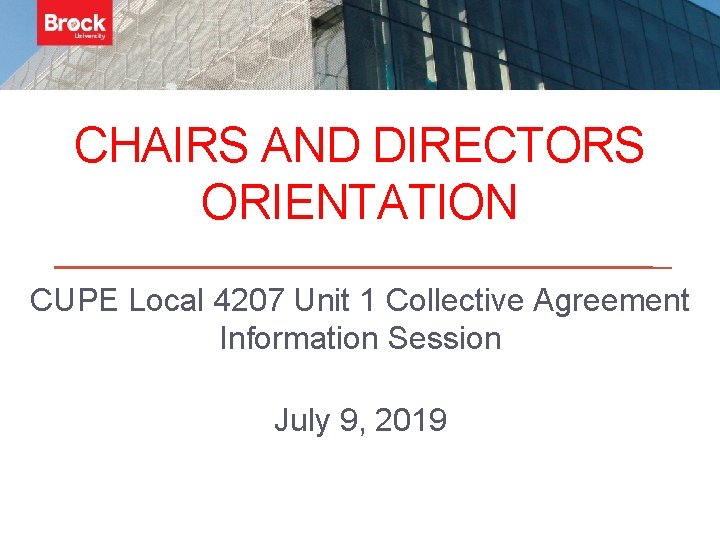 CHAIRS AND DIRECTORS ORIENTATION CUPE Local 4207 Unit 1 Collective Agreement Information Session July