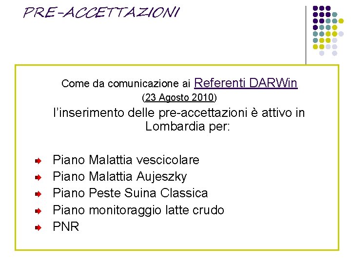 PRE-ACCETTAZIONI Come da comunicazione ai Referenti DARWin (23 Agosto 2010) l’inserimento delle pre-accettazioni è