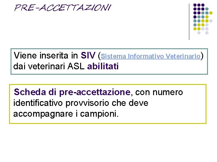 PRE-ACCETTAZIONI Viene inserita in SIV (Sistema Informativo Veterinario) dai veterinari ASL abilitati Scheda di