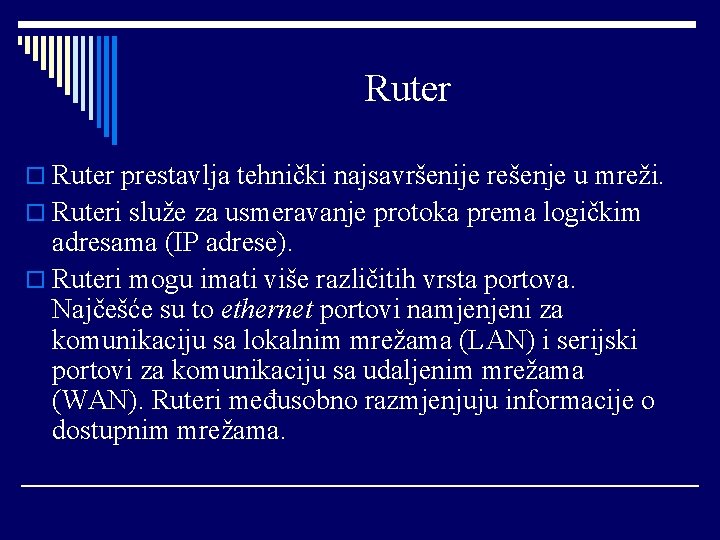 Ruter o Ruter prestavlja tehnički najsavršenije rešenje u mreži. o Ruteri služe za usmeravanje