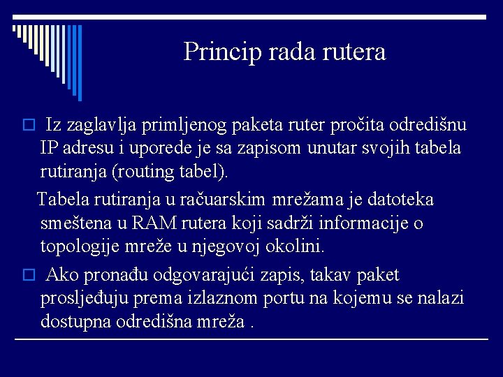 Princip rada rutera o Iz zaglavlja primljenog paketa ruter pročita odredišnu IP adresu i