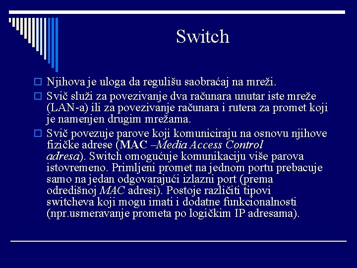Switch o Njihova je uloga da regulišu saobraćaj na mreži. o Svič služi za