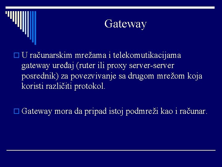 Gateway o U računarskim mrežama i telekomutikacijama gateway uređaj (ruter ili proxy server-server posrednik)