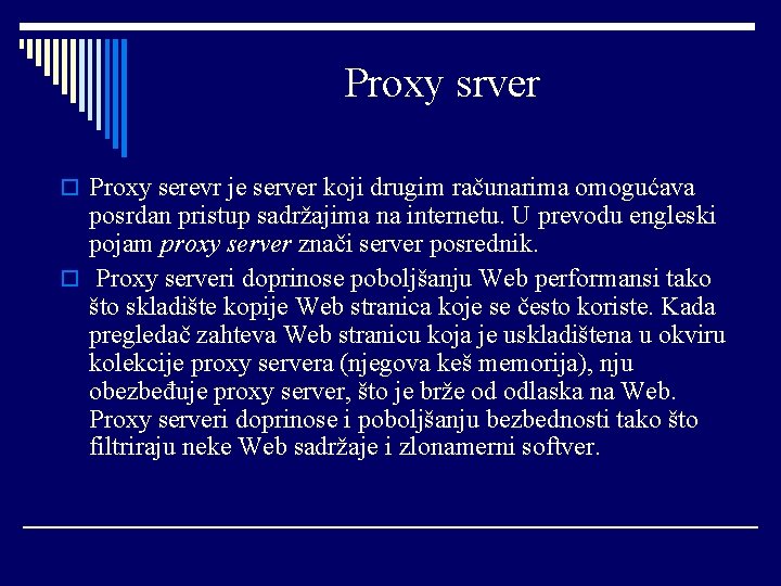 Proxy srver o Proxy serevr je server koji drugim računarima omogućava posrdan pristup sadržajima