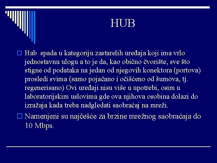 HUB o Hab spada u kategoriju zastarelih uređaja koji ima vrlo jednostavnu ulogu a