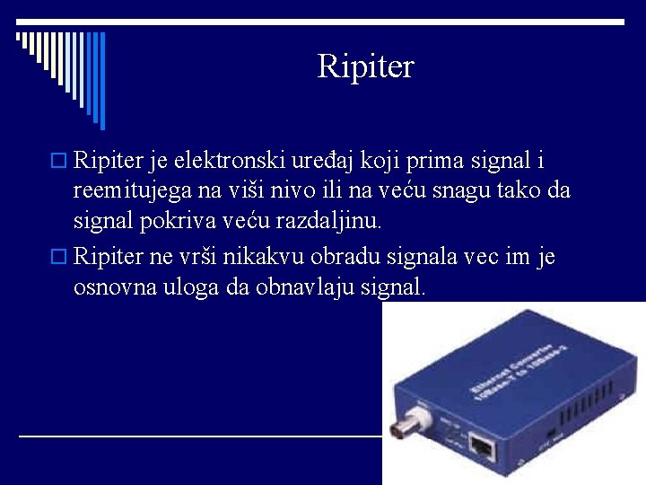 Ripiter o Ripiter je elektronski uređaj koji prima signal i reemitujega na viši nivo