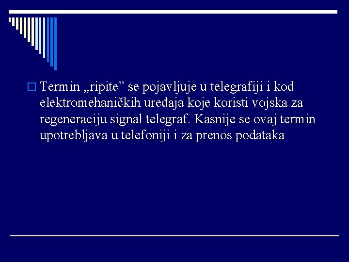 o Termin , , ripite” se pojavljuje u telegrafiji i kod elektromehaničkih uređaja koje