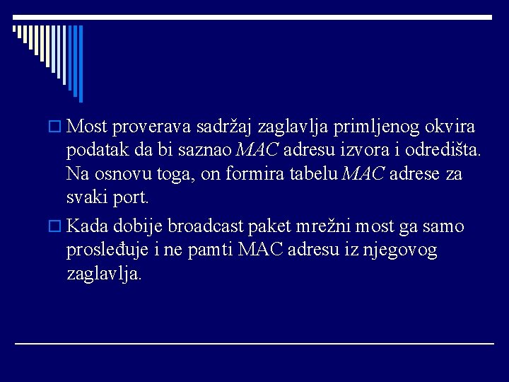 o Most proverava sadržaj zaglavlja primljenog okvira podatak da bi saznao MAC adresu izvora