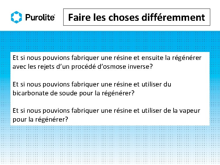 Faire les choses différemment Et si nous pouvions fabriquer une résine et ensuite la