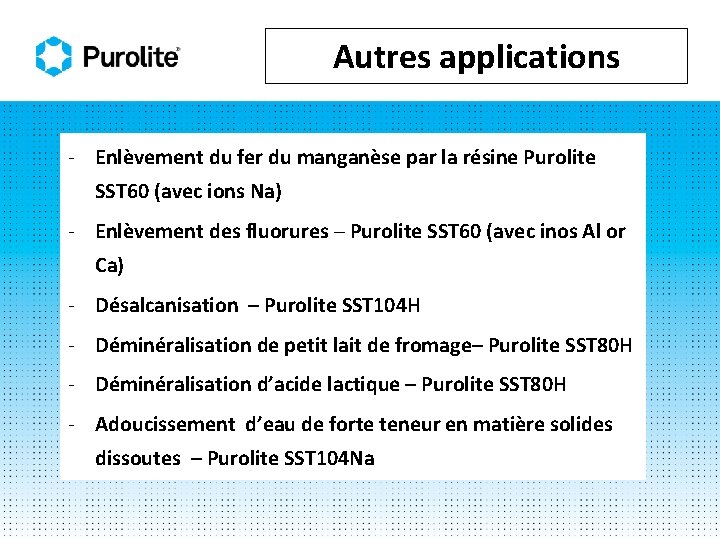 Autres applications - Enlèvement du fer du manganèse par la résine Purolite SST 60