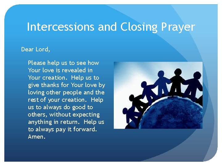 Intercessions and Closing Prayer Dear Lord, Please help us to see how Your love