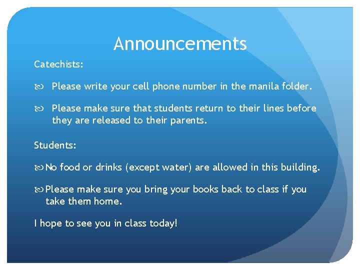 Announcements Catechists: Please write your cell phone number in the manila folder. Please make
