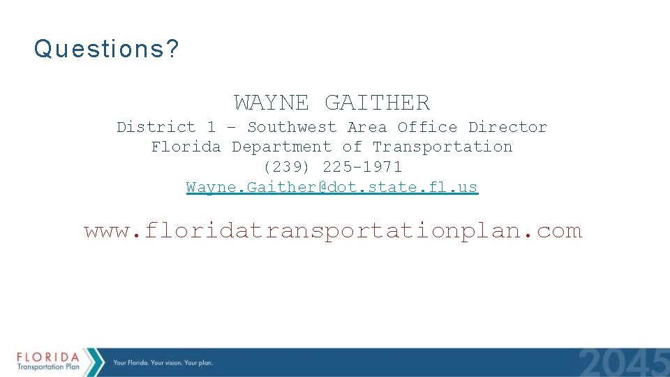 Questions? WAYNE GAITHER District 1 – Southwest Area Office Director Florida Department of Transportation