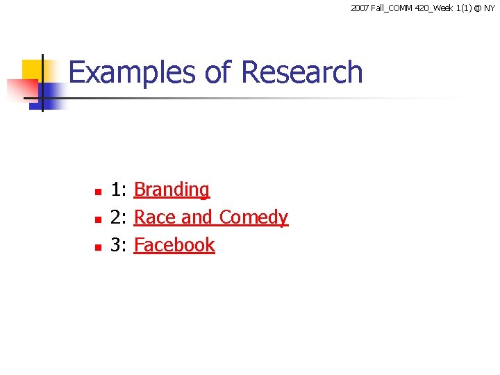 2007 Fall_COMM 420_Week 1(1) @ NY Examples of Research n n n 1: Branding