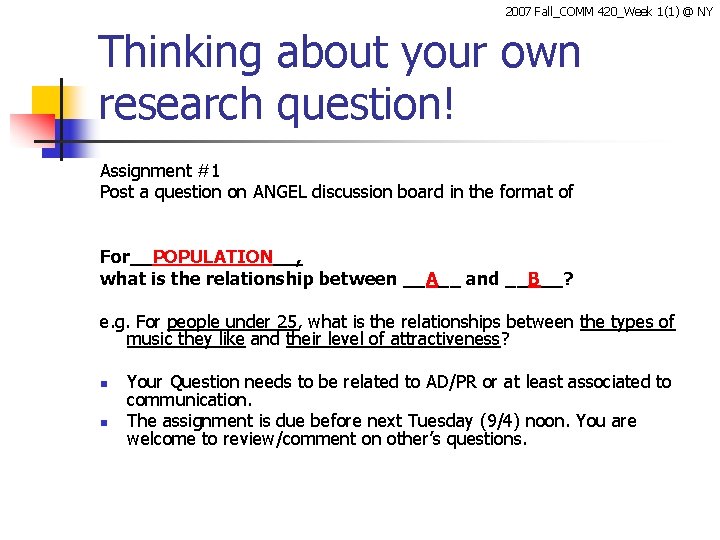 2007 Fall_COMM 420_Week 1(1) @ NY Thinking about your own research question! Assignment #1