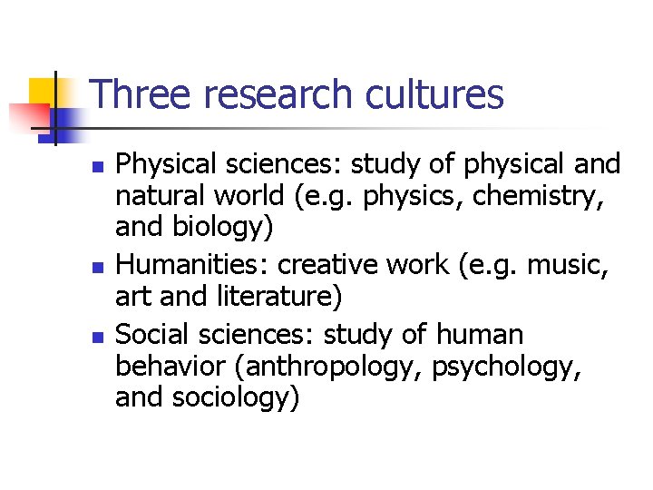 Three research cultures n n n Physical sciences: study of physical and natural world