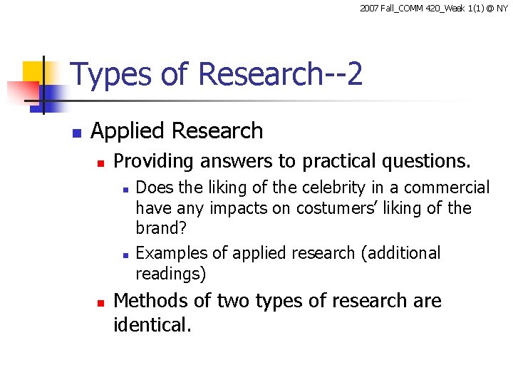 2007 Fall_COMM 420_Week 1(1) @ NY Types of Research--2 n Applied Research n Providing