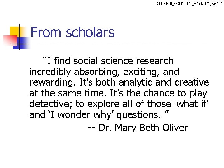 2007 Fall_COMM 420_Week 1(1) @ NY From scholars “I find social science research incredibly