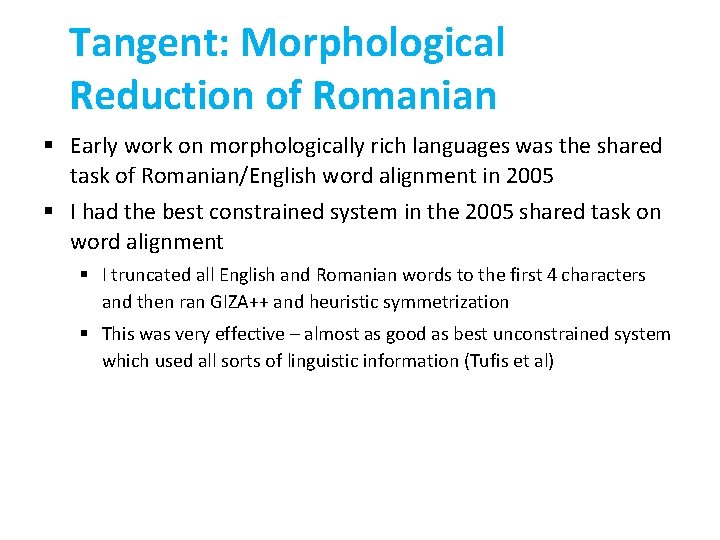 Tangent: Morphological Reduction of Romanian § Early work on morphologically rich languages was the