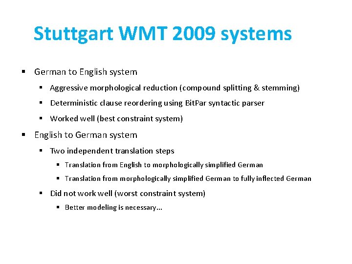 Stuttgart WMT 2009 systems § German to English system § Aggressive morphological reduction (compound