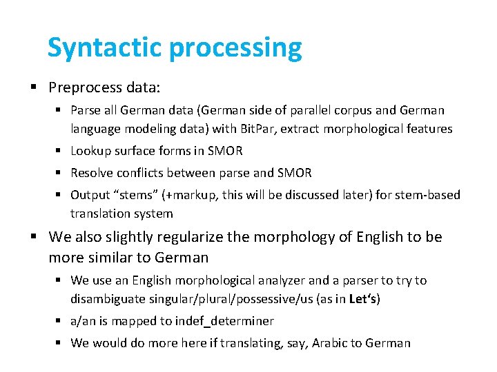 Syntactic processing § Preprocess data: § Parse all German data (German side of parallel