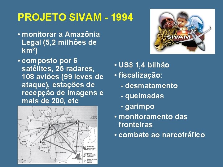 PROJETO SIVAM - 1994 • monitorar a Amazônia Legal (5, 2 milhões de km²)