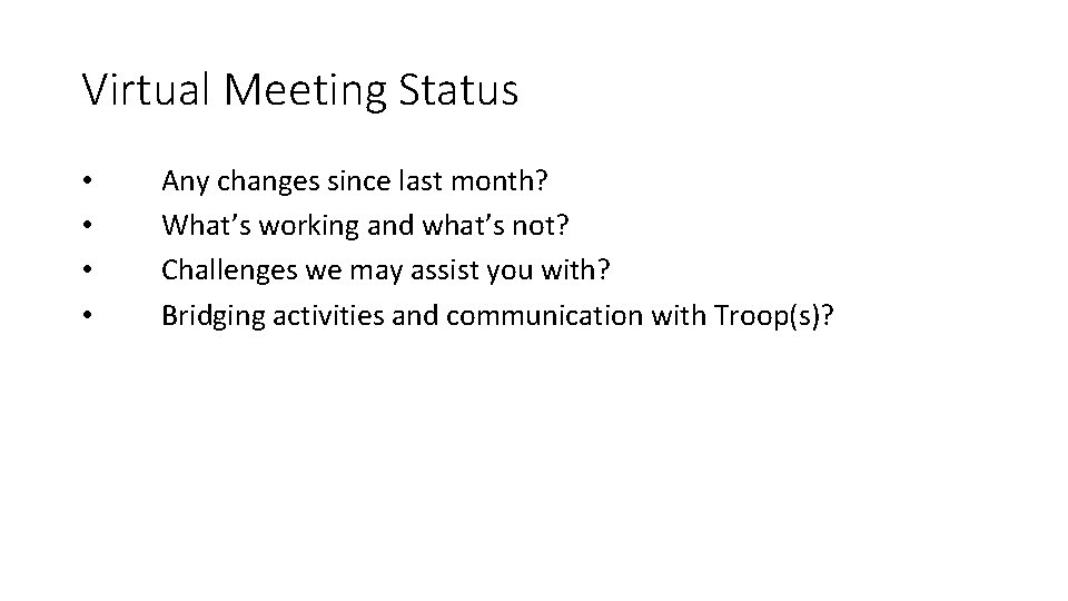 Virtual Meeting Status • • Any changes since last month? What’s working and what’s