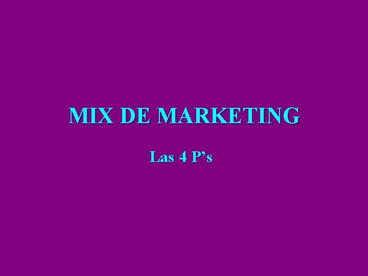 MIX DE MARKETING Las 4 P’s 