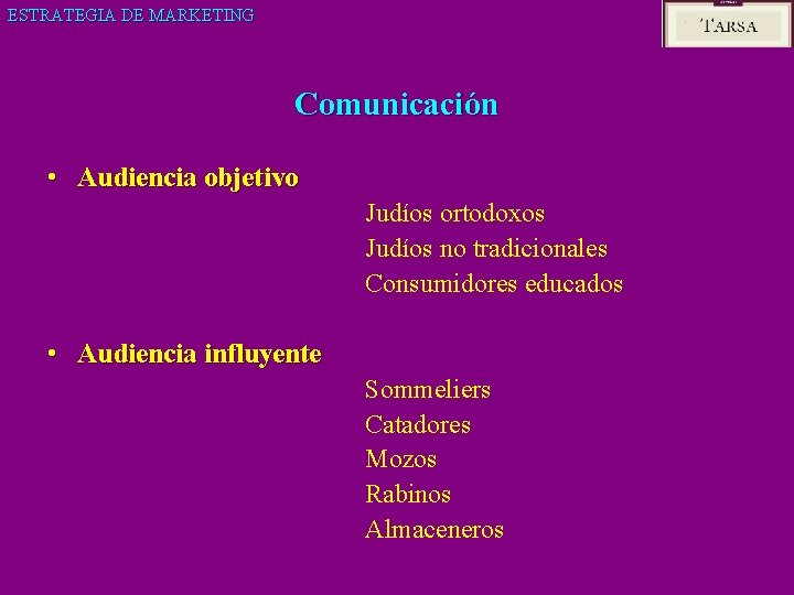 ESTRATEGIA DE MARKETING Comunicación • Audiencia objetivo Judíos ortodoxos Judíos no tradicionales Consumidores educados